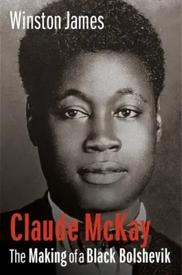 Claude McKay: Egy fekete bolsevik válása - Claude McKay: The Making of a Black Bolshevik