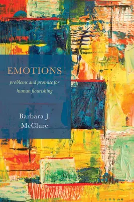 Érzelmek: Problémák és ígéretek az emberi virágzáshoz - Emotions: Problems and Promise for Human Flourishing