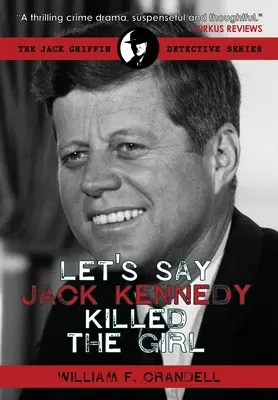 Mondjuk, hogy Jack Kennedy megölte a lányt - Let's Say Jack Kennedy Killed the Girl