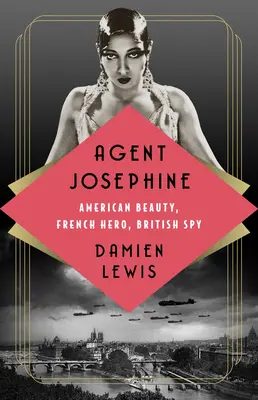 Josephine ügynök: Amerikai szépség, francia hős, brit kém - Agent Josephine: American Beauty, French Hero, British Spy