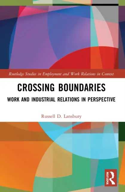 Crossing Boundaries: A munka és az ipari kapcsolatok perspektívájában - Crossing Boundaries: Work and Industrial Relations in Perspective