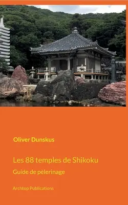 Les 88 temples de Shikoku: Guide de plerinage