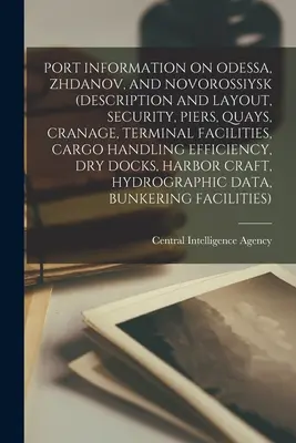 Kikötői információk Odesszáról, Zsdanovról és Novorosszijszkról (leírás és elrendezés, biztonság, mólók, rakpartok, daruzás, terminálberendezések, rakománykezelési lehetőségek, rakománykezelési lehetőségek). - Port Information on Odessa, Zhdanov, and Novorossiysk (Description and Layout, Security, Piers, Quays, Cranage, Terminal Facilities, Cargo Handling Ef