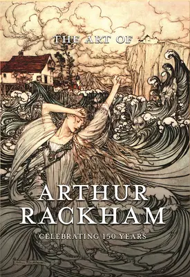 Arthur Rackham művészete: A nagy brit művész 150 éves fennállásának ünneplése - The Art of Arthur Rackham: Celebrating 150 Years of the Great British Artist