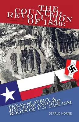 Az 1836-os ellenforradalom: A texasi rabszolgaság és a Jim Crow, valamint az amerikai fasizmus gyökerei - The Counter Revolution of 1836: Texas slavery & Jim Crow and the roots of American Fascism