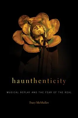 Haunthenticity: A zenei újrajátszás és a valóságtól való félelem - Haunthenticity: Musical Replay and the Fear of the Real