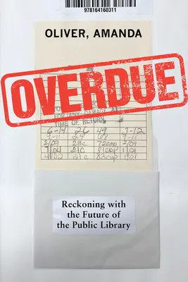 Overdue: Recconing with the Public Library - Overdue: Reckoning with the Public Library