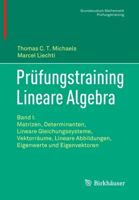 Prfungstraining Lineare Algebra: I. kötet: Matrizen, Determinanten, Lineare Gleichungssysteme, Vektorrume, Lineare Abbildungen, Eigenwerte Und Eigenve - Prfungstraining Lineare Algebra: Band I: Matrizen, Determinanten, Lineare Gleichungssysteme, Vektorrume, Lineare Abbildungen, Eigenwerte Und Eigenve