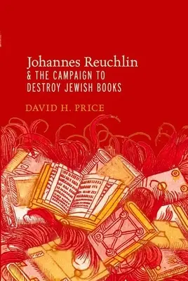 Johannes Reuchlin és a zsidó könyvek megsemmisítésére irányuló kampány - Johannes Reuchlin and the Campaign to Destroy Jewish Books