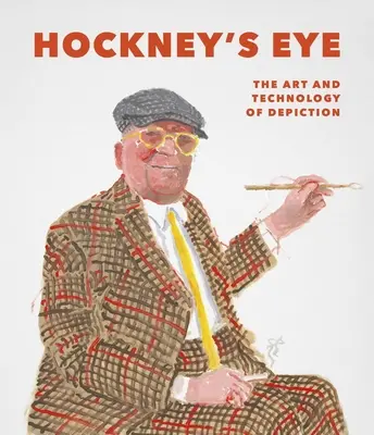 Hockney szeme: Az ábrázolás művészete és technológiája - Hockney's Eye: The Art and Technology of Depiction