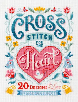 Keresztöltés a szívnek: 20 szerethető minta - Cross Stitch for the Heart: 20 Designs to Love