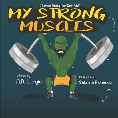 Az én erős izmaim: Könyv a nagy és erős gyerekeknek a növekedésről - My Strong Muscles: A Book About Growing Big and Strong For Kids