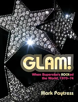 Glam!: Amikor szupersztárok uralták a világot, 1970-74 - Glam!: When Superstars Ruled the World, 1970-74
