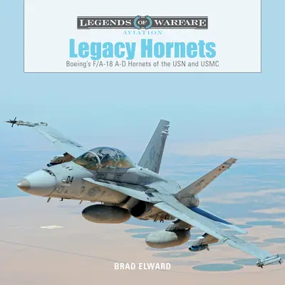 Legacy Hornets: A Boeing F/A-18 A-D Hornetek az USN és USMC számára - Legacy Hornets: Boeing's F/A-18 A-D Hornets of the USN and USMC