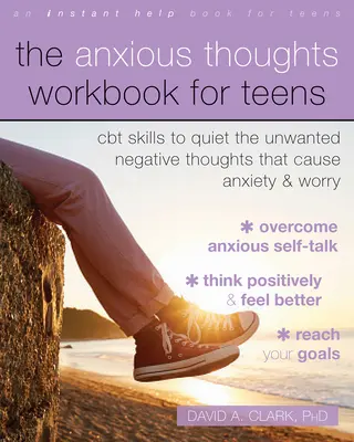 The Anxious Thoughts Workbook for Teens: CBT készségek a szorongást és aggodalmat okozó nemkívánatos negatív gondolatok lecsendesítésére - The Anxious Thoughts Workbook for Teens: CBT Skills to Quiet the Unwanted Negative Thoughts That Cause Anxiety and Worry