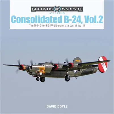 Consolidated B-24 Vol.2: A B-24g és B-24m Liberatorok a II. világháborúban - Consolidated B-24 Vol.2: The B-24g to B-24m Liberators in World War II