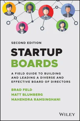 Startup Boards: A Field Guide to Building and Leadership an Effective Board of Directors: A Field Guide to Building and Leading an Effective Board of Directors - Startup Boards: A Field Guide to Building and Leading an Effective Board of Directors