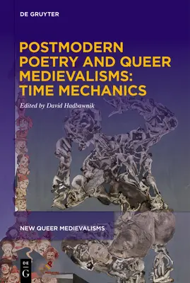 Posztmodern költészet és queer középkor: Időmechanika - Postmodern Poetry and Queer Medievalisms: Time Mechanics