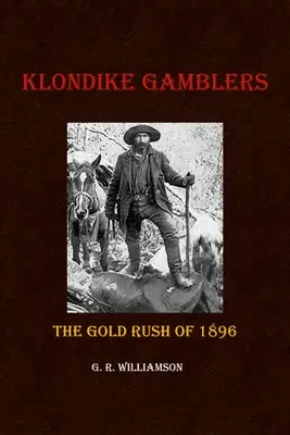 Klondike Gamblers: Az 1896-os aranyláz - Klondike Gamblers: The Gold Rush of 1896