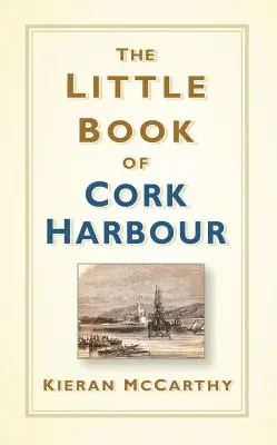 Cork kikötőjének kis könyve - The Little Book of Cork Harbour