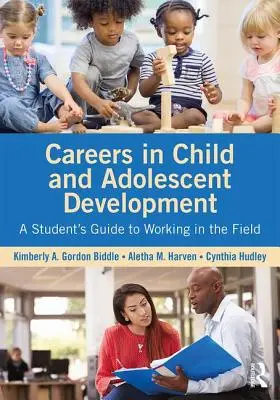 Karrier a gyermek- és serdülőkori fejlesztés területén: A Student's Guide to Working in the Field (Egy diák útmutatója a szakmában való munkához) - Careers in Child and Adolescent Development: A Student's Guide to Working in the Field