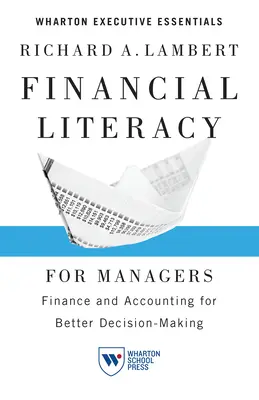 Pénzügyi ismeretek vezetőknek: Pénzügyek és számvitel a jobb döntéshozatalért - Financial Literacy for Managers: Finance and Accounting for Better Decision-Making