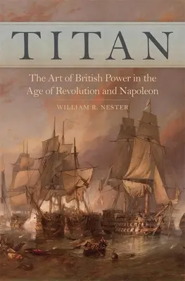 Titan: A brit hatalom művészete a forradalom és Napóleon korában - Titan: The Art of British Power in the Age of Revolution and Napoleon