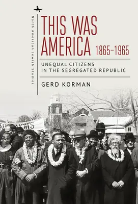 This Was America, 1865-1965: Egyenlőtlen polgárok a szegregált köztársaságban - This Was America, 1865-1965: Unequal Citizens in the Segregated Republic