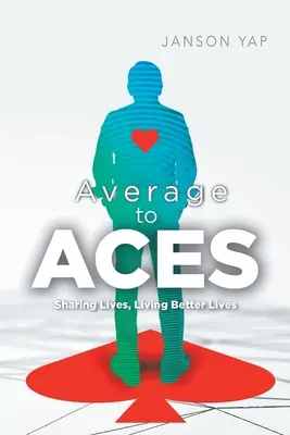 Átlagostól az ászokig: Életek megosztása, jobb életek élése - Average to Aces: Sharing Lives, Living Better Lives