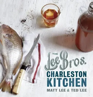 A Lee Bros. Charleston Kitchen: A Cookbook - The Lee Bros. Charleston Kitchen: A Cookbook