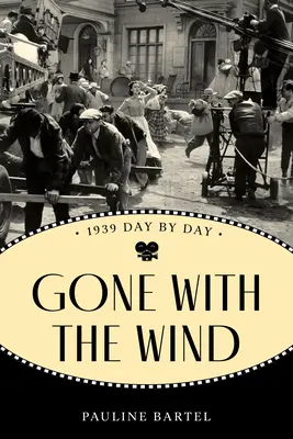 Elfújta a szél: 1939 Napról napra - Gone with the Wind: 1939 Day by Day