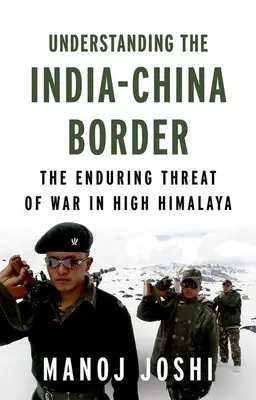 Az indiai-kínai határ megértése: A háború tartós fenyegetése a Magas-Himalájában - Understanding the India-China Border: The Enduring Threat of War in High Himalaya