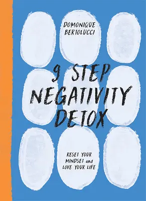 9 lépéses negatívitás méregtelenítés: Állítsd vissza a gondolkodásmódod és szeresd az életed - 9 Step Negativity Detox: Reset Your Mindset and Love Your Life