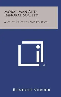 Erkölcsös ember és erkölcstelen társadalom: Tanulmány etikáról és politikáról - Moral Man and Immoral Society: A Study in Ethics and Politics