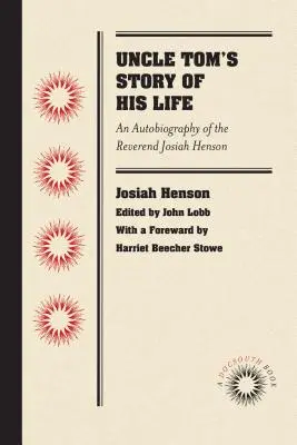 Tamás bácsi élettörténete: Josiah Henson tiszteletes önéletrajza - Uncle Tom's Story of His Life: An Autobiography of the Rev. Josiah Henson