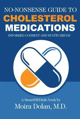 Non-Nonsense Guide to Cholesterol Medications: Tájékoztatott beleegyezés és sztatin gyógyszerek - No-Nonsense Guide to Cholesterol Medications: Informed Consent and Statin Drugs