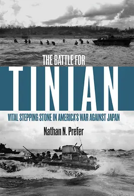 Csata Tinianért: A Japán elleni amerikai háború létfontosságú lépcsőfoka - The Battle for Tinian: Vital Stepping Stone in America's War Against Japan