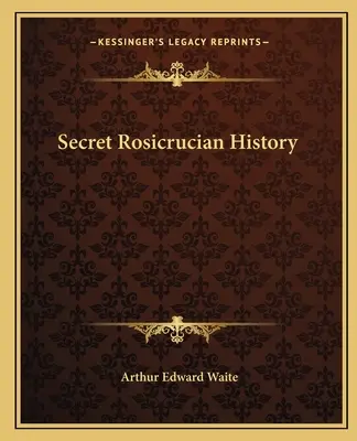 Tajné dějiny rosenkruciánů - Secret Rosicrucian History