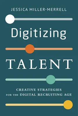 A tehetség digitalizálása: Kreatív stratégiák a digitális toborzás korában - Digitizing Talent: Creative Strategies for the Digital Recruiting Age