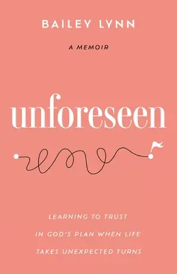 Unforeseen: Megtanulni bízni Isten tervében, amikor az élet váratlan fordulatokat vesz - Unforeseen: Learning to Trust in God's Plan When Life Takes Unexpected Turns