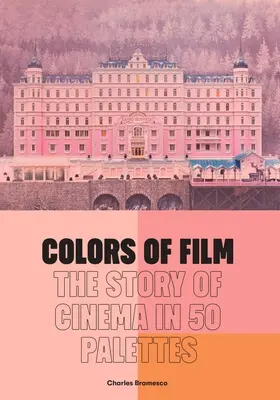 A film színei: A mozi története 50 palettában - Colors of Film: The Story of Cinema in 50 Palettes