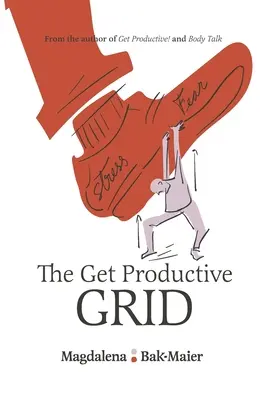 A Get Productive Grid: A munka és a magánélet egyensúlyának egyszerű és bevált rendszere, amely segít a boldogulásban - The Get Productive Grid: A Simple and proven work-life balance system to help you thrive