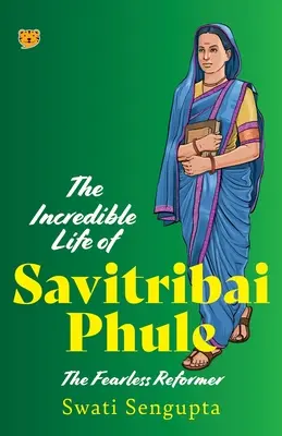 Savitribai Phule - a rettenthetetlen reformer hihetetlen élete - The Incredible Life of Savitribai Phule the Fearless Reformer