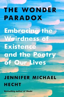 A csodaparadoxon: A létezés furcsaságának és életünk költészetének elfogadása - The Wonder Paradox: Embracing the Weirdness of Existence and the Poetry of Our Lives