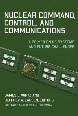 Nukleáris parancsnokság, irányítás és kommunikáció: Az Egyesült Államok rendszerei és a jövő kihívásai - Nuclear Command, Control, and Communications: A Primer on US Systems and Future Challenges