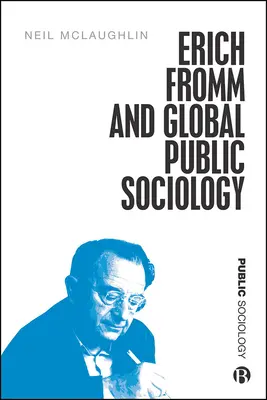 Erich Fromm és a globális közszociológia - Erich Fromm and Global Public Sociology