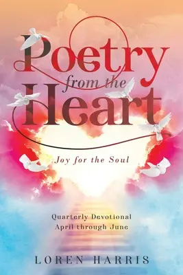 Költészet szívből: Negyedéves áhítat áprilistól júniusig - Poetry from the Heart: Quarterly Devotional April through June