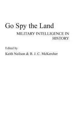 Menj, kémleld ki a földet! A katonai hírszerzés a történelemben - Go Spy the Land: Military Intelligence in History