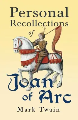 Jeanne d'Arc személyes emlékei - Personal Recollections of Joan of Arc