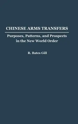 Kínai fegyverszállítások: Célok, minták és kilátások az új világrendben - Chinese Arms Transfers: Purposes, Patterns, and Prospects in the New World Order